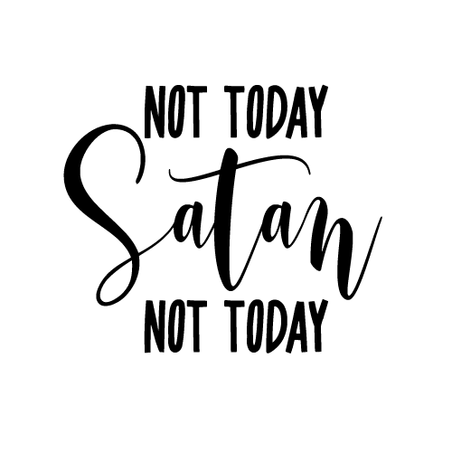 Not Today Satan