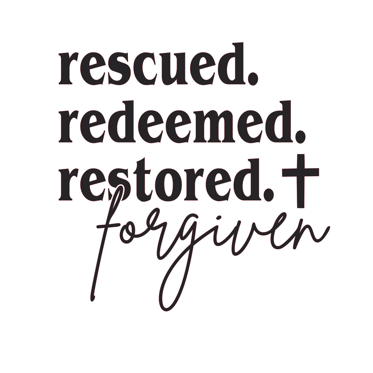 Rescued. Redeemed. Restored. Forgiven