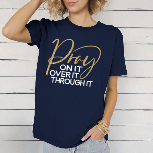 Pray On It Over It Through It